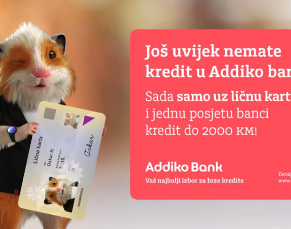 Аддико кредит још брже и једноставније - до 2.000 КМ само уз личну карту