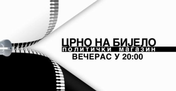Večeras magazin “Crno na bijelo“